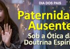 A Paternidade Ausente Sob a Ótica da Doutrina Espírita