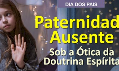 A Paternidade Ausente Sob a Ótica da Doutrina Espírita