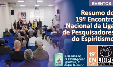 Resumo do 19º ENLIHPE: Encontro Nacional da Liga de Pesquisadores do Espiritismo